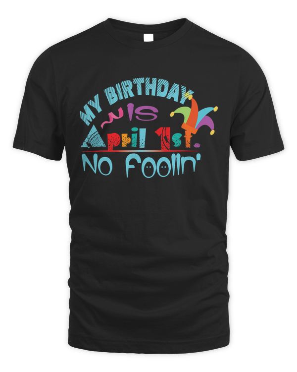 April Fools Day Birthday - It's My Birthday, Funny T-Shirt