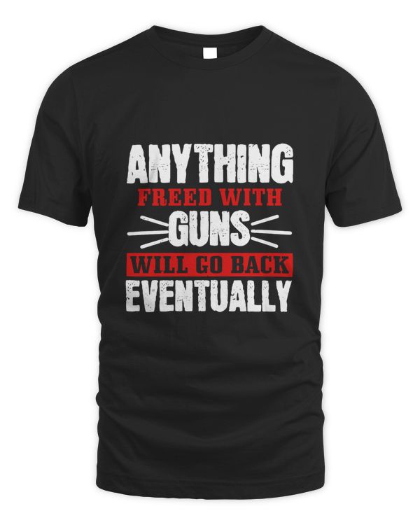 Anything Freed with Guns will Go Back Eventually-01