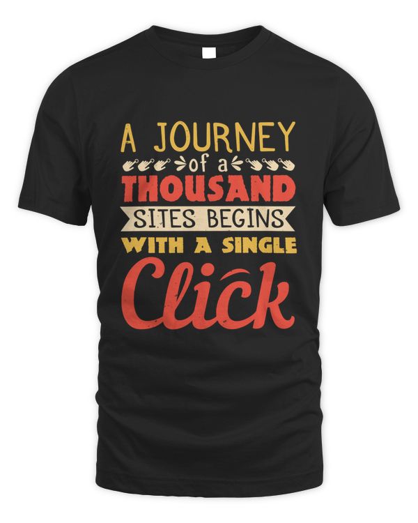 A journey of a thousand sites begins with a single click T-Shirt