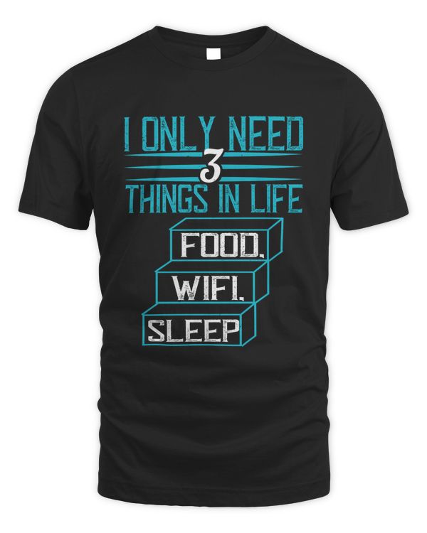 I only need 3 things in life Food, Wifi, Sleep-01