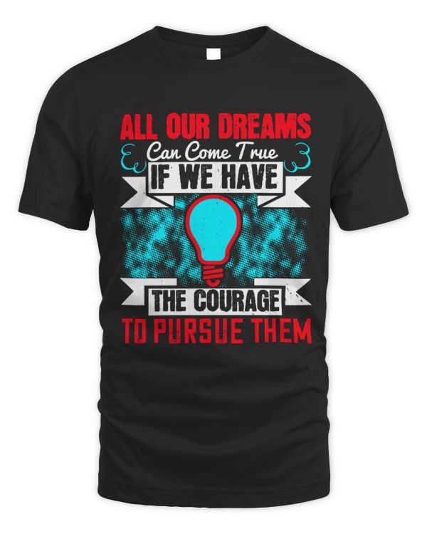 All our dreams can come true if we have the courage to pursue them-01