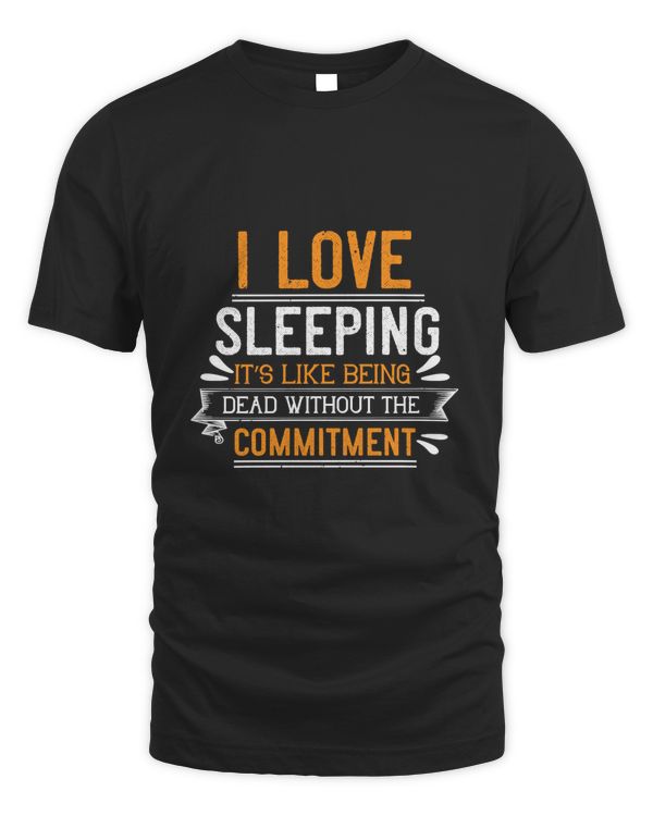 I love sleeping it’s like being dead without the commitment-01