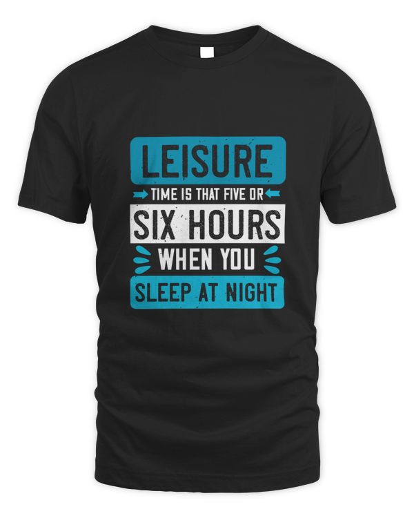 Leisure time is that five or six hours when you sleep at night-01