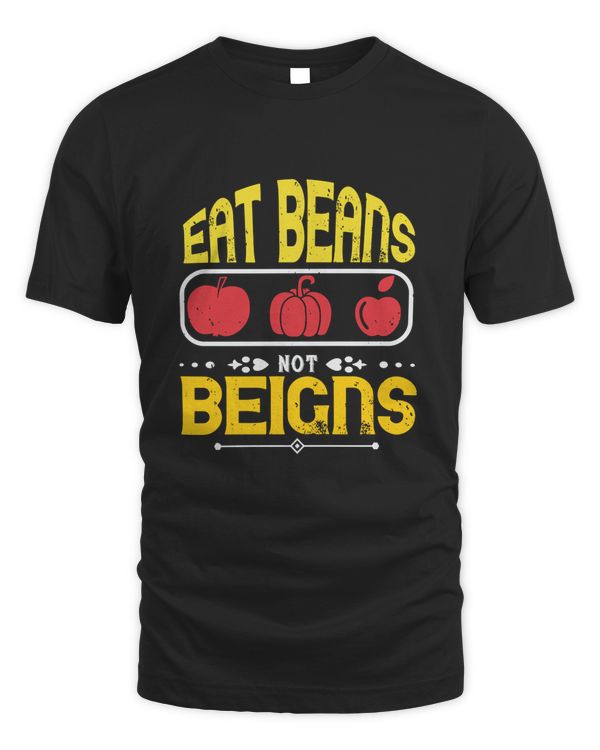 eat beans,not  beigns