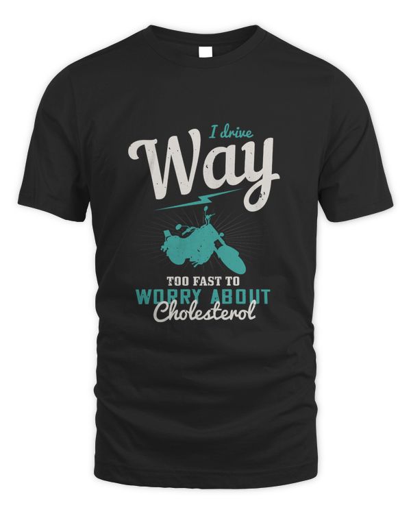 I drive way too fast to worry about cholesterol-01