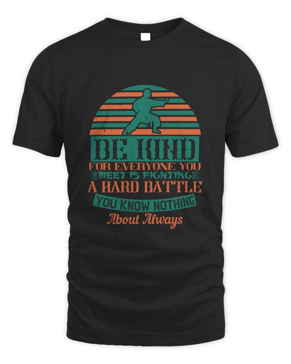 Be kind, for everyone you meet is fighting a hard battle you know nothing about. Always-01