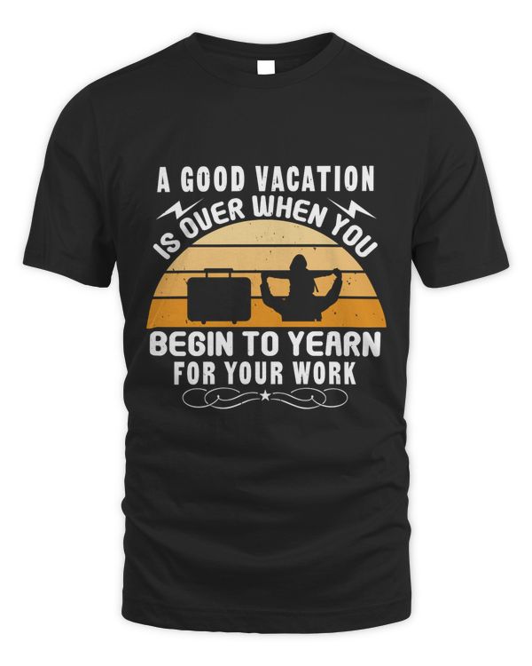 A good vacation is over when you begin to yearn for your work