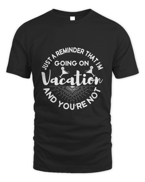 Just a reminder that I’m going on vacation and you’re not-01