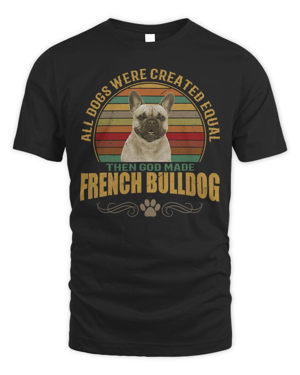 French Bulldog All Dogs Were Createtd Equal Frenchie 312 Frenchie Dog