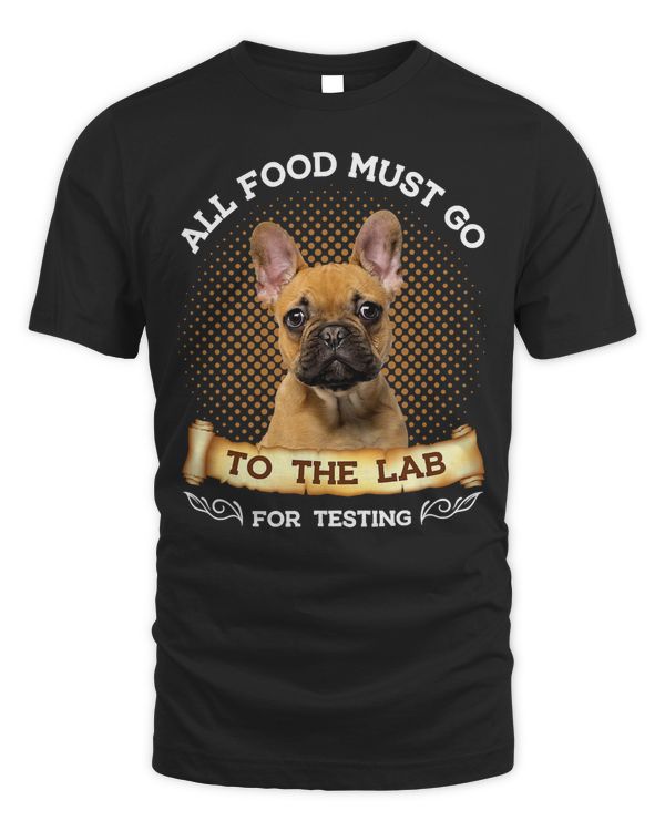 French Bulldog All Food Must Go To The Lab French Bulldog Dog 357 Frenchie Dog