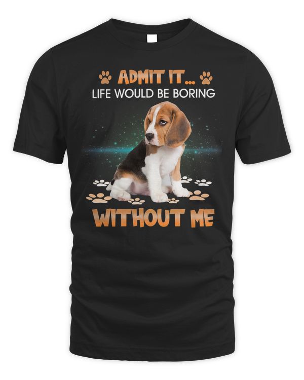 Beagle Admit It Life Would Be Boring Without Beagle Funny 138 Dog Lover