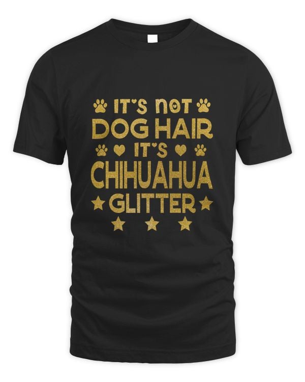 funny chihuahua lover gift it&x27;s not dog hair it&x27;s chihuahua glitter Classic T-Shirt