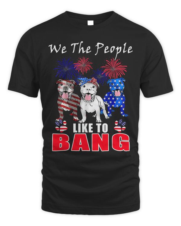 Pitbull Dog 4th Of July Pitbull Lover We The People Like To Bang Funny 135