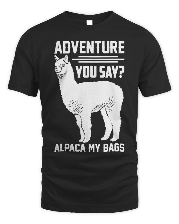 Adventure You Say Alpaca My Bags Travel Fun & T Shirt Design