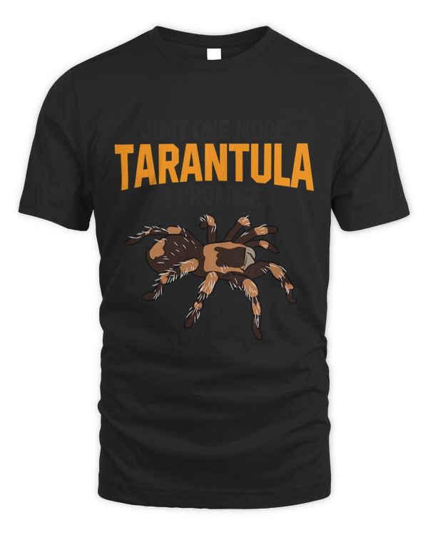 Funny Tarantula Pet Holder Just One More Tarantula I Promise T-Shirt
