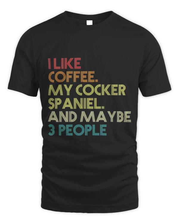 Cocker Spaniel Dog Owner Coffee Lovers Quote Gift Vintage T-Shirt