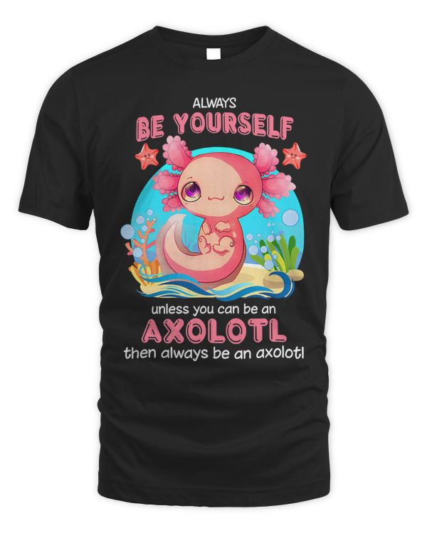 Always Be Yourself Funny Axolotl Lover Girlsns Boys 450