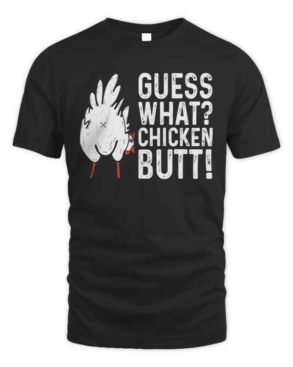 Guess what chicken butt