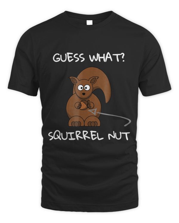 Squirrel shirt Funny Squirrel T-Shirt Guess what
