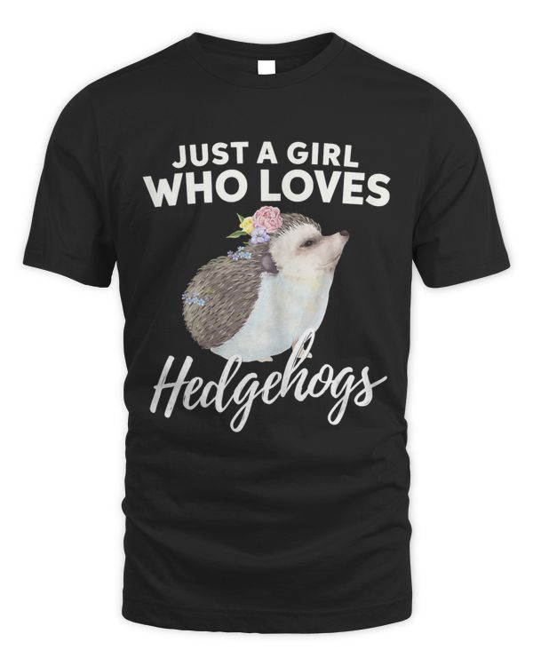 Just A Girl Who Loves Hedgehogs Animal Lover Gift T-Shirt