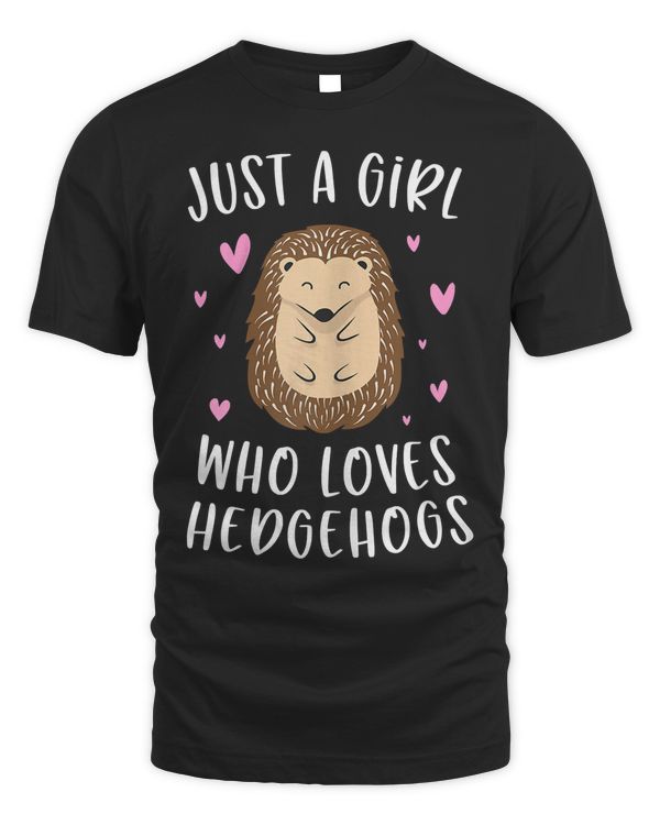Just A Girl Who Loves Hedgehogs Funny Hedgehog Gifts Girls T-Shirt