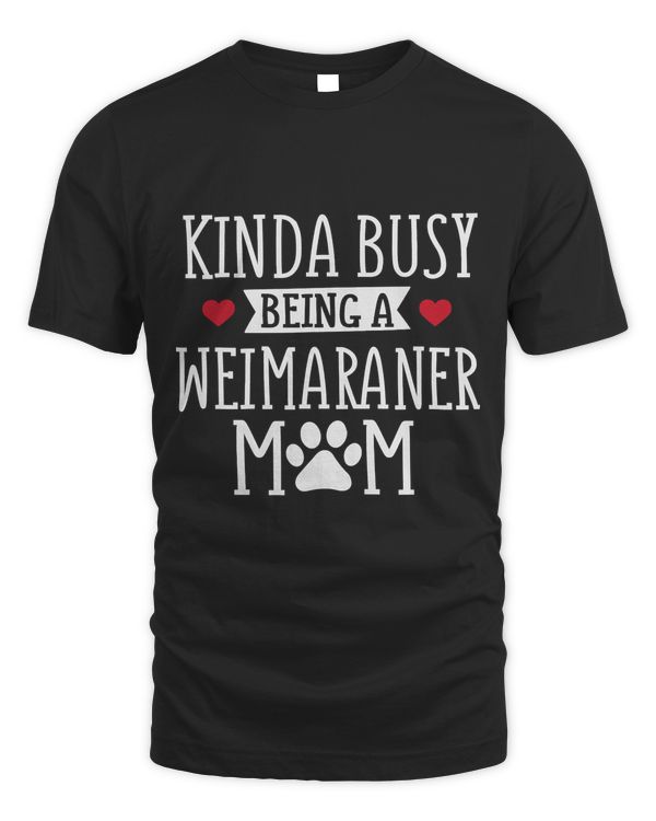 Busy Weimaraner Mom - Funny Weimaraner Lover Shirt Gift