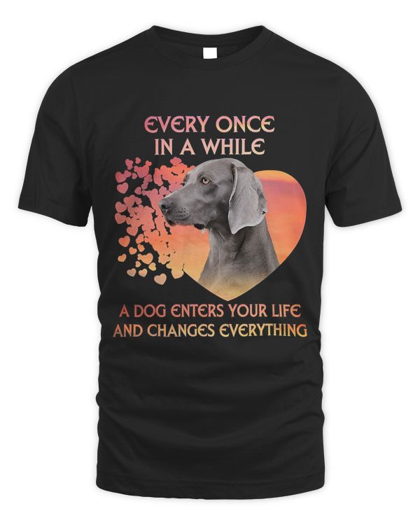 Every Once In A While A Dog Enters Your Life Weimaraner T-Shirt