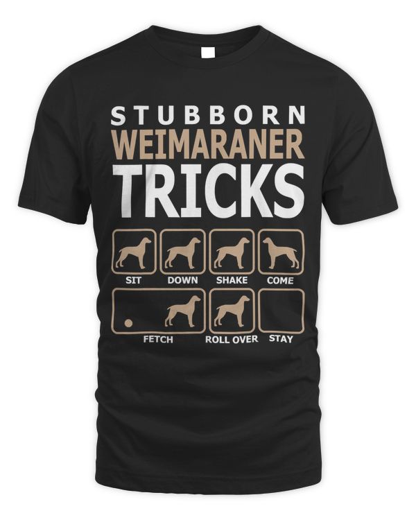 Stubborn Weimaraner Tricks T-Shirt Tshirt