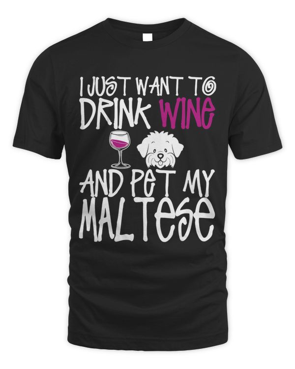I Just Want To Drink Wine And Pet My Maltese Dog TShirt