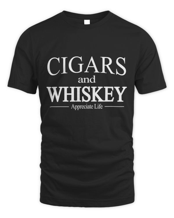 Cigars And Whiskey Appreciate Life Shirt for Cigar Smokers T-Shirt
