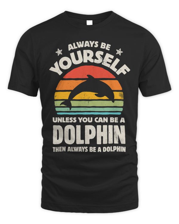 Always Be Yourself Unless You Can Be A Dolphin Retro Vintage T-Shirt