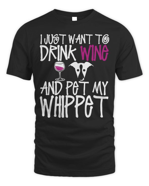 I Just Want To Drink Wine And Pet My Whippet Dog TShirt