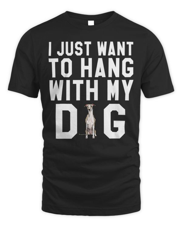 I Just Want To Hang With My Whippet Dog T-Shirt
