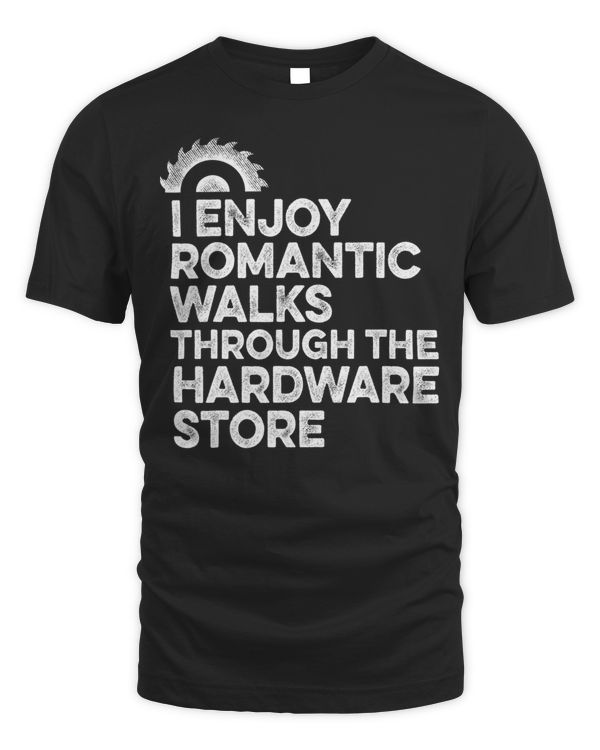 Mens I Enjoy Romantic Walks Through The Hardware Store Mechanic T-Shirt
