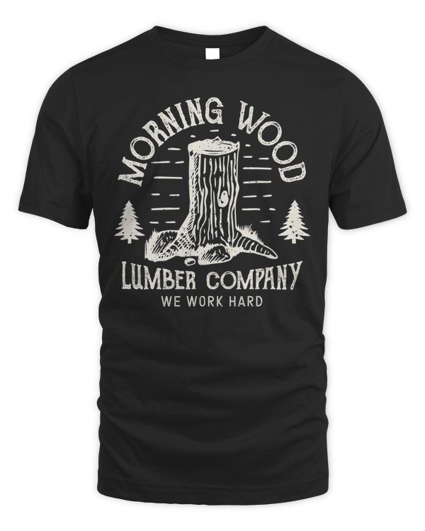 Morning Wood T shirt Lumber Company Funny Camping Carpenter