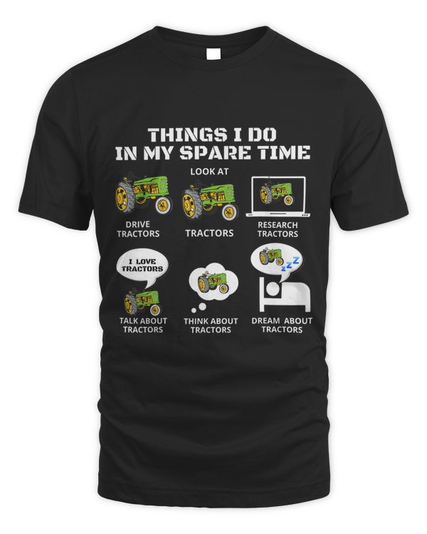 6 Things I Do In My Spare Time -Funny Tractor Driver T-Shirt