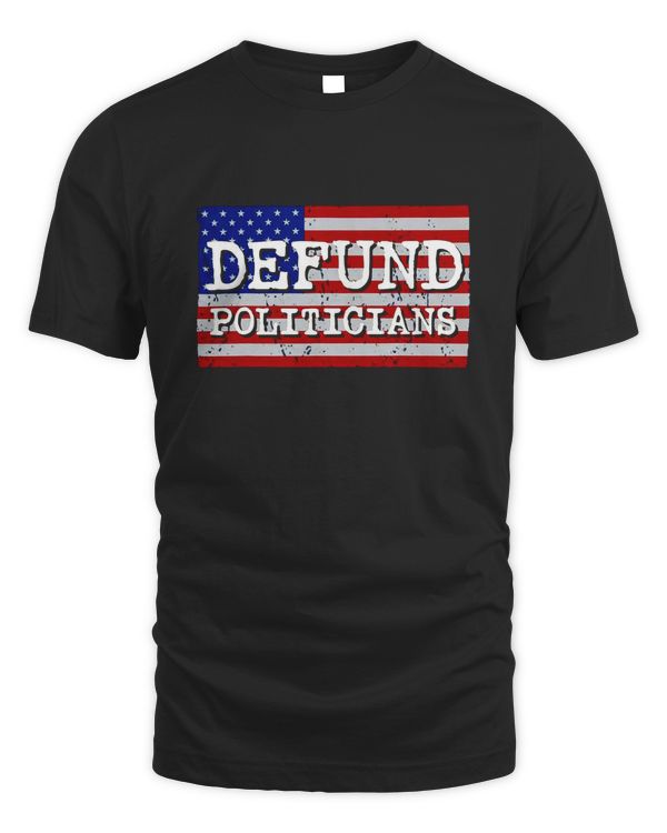 Defund Politicians America Flag Political Design T-Shirt