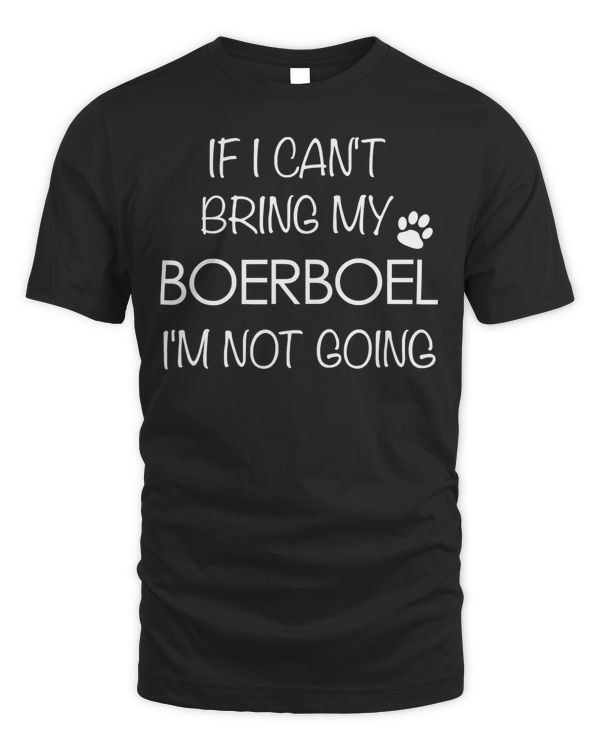 Boerboel Dog T Shirt If I Can't Bring My Boerboels Tee