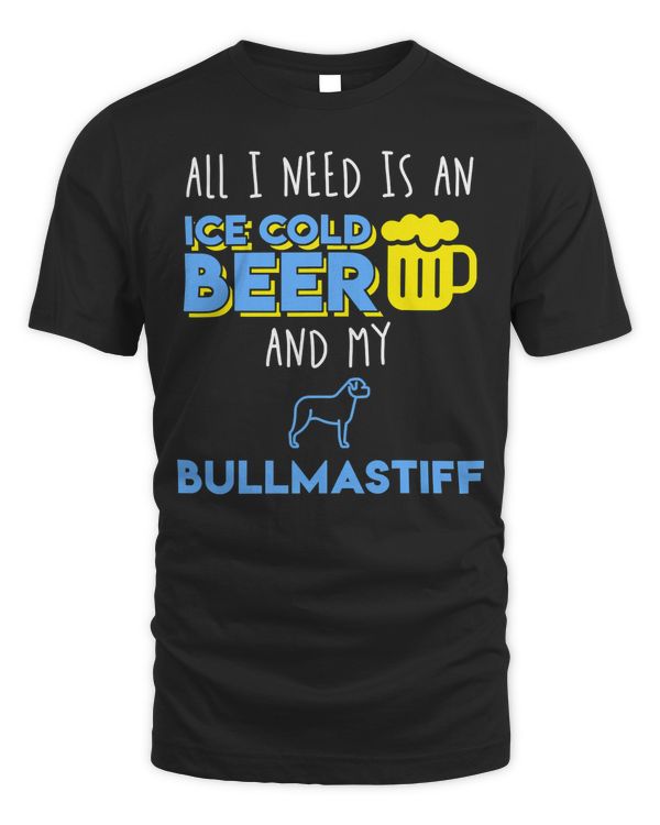 All I Need Is An Ice Cold Beer & My Bullmastiff T-Shirt