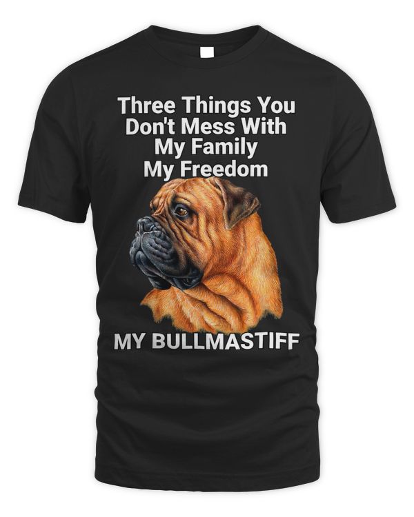 Bullmastiff Dog Three Things You Don't Want To Mess With T-Shirt