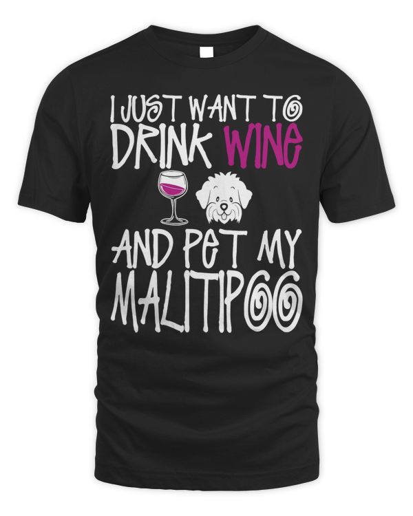 I Just Want To Drink Wine And Pet My Maltipoo Tshirt