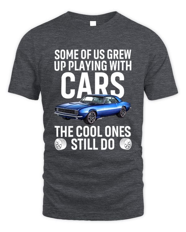 Some of Us Grew Up Playing with Cars T-Shirt