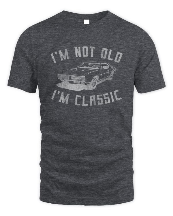 I'm Not Old, I'm Classic T-shirt