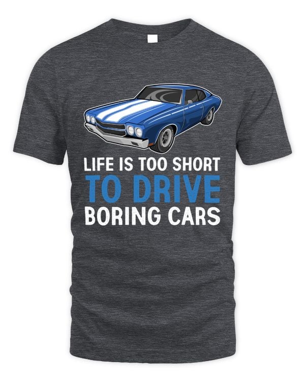Life Is Too Short to Drive Boring Cars T-Shirt