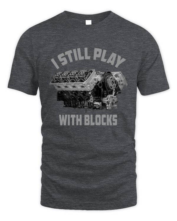 I Still Play With Blocks T-Shirt