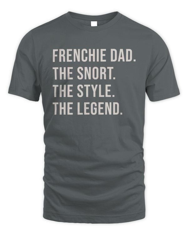FRENCHIE DAD. THE SNORT. THE STYLE. THE LEGEND.
