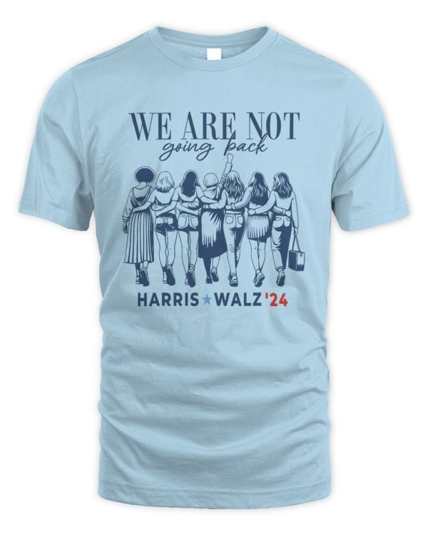 SH215 We Are Not Going Back Kamala Harris Waltz 24 Madam President T-Shirt