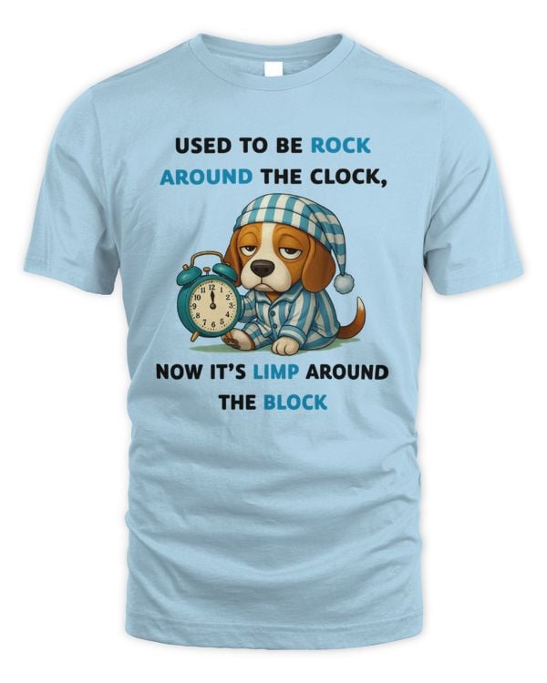 Used to be ROCK AROUND THE CLOCK Now it’s LIMP AROUND THE BLOCK