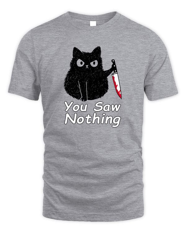 Funny Cat You Saw Nothing, Funny Black Cat Gift idea