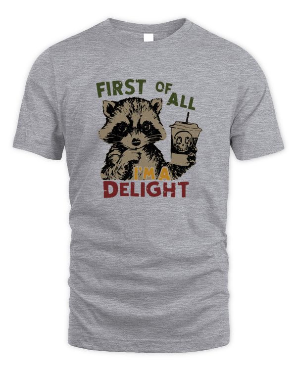First Of All I'm A Delight Funny Raccoon